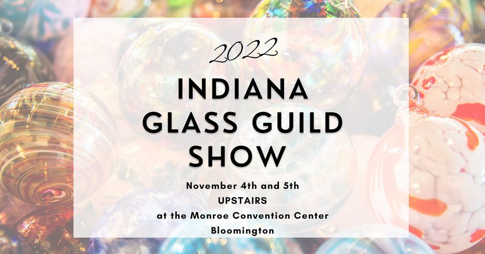 Glass ornaments in the background. 2022 Indiana Glass Guild Show. November 4 and 5 upstairs at the Monroe Convention Center Bloomington.